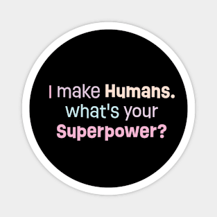 I Make Humans. What's Your Superpower? Magnet